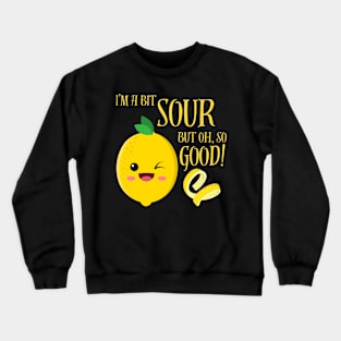 I'm a bit sour but oh so good lemon citrus zesty funny Crewneck Sweatshirt